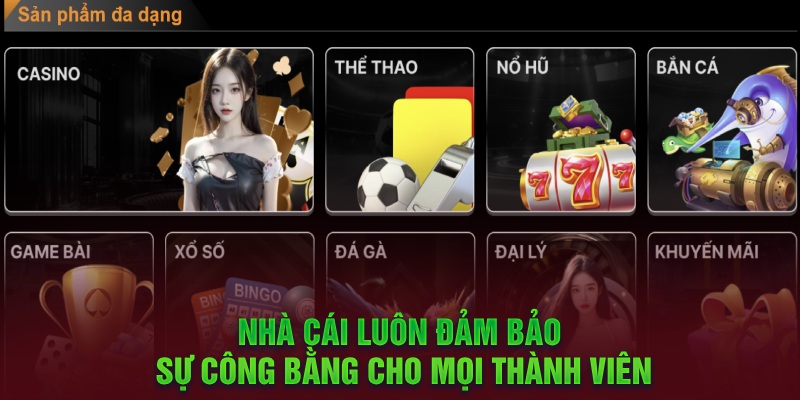 Nhà cái luôn đảm bảo sự công bằng cho mọi thành viên