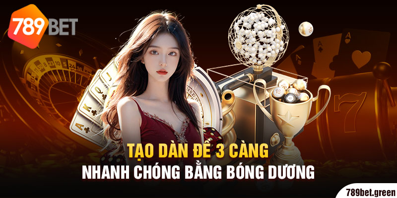 Tạo dàn đề 3 càng nhanh chóng bằng bóng dương