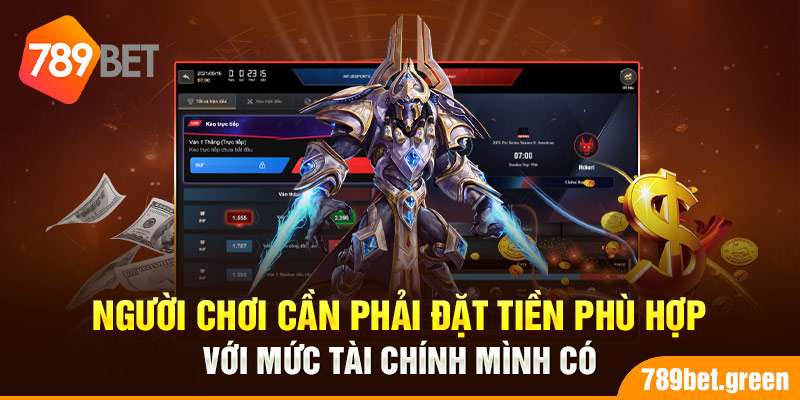 Người chơi cần phải đặt tiền phù hợp với mức tài chính mình có