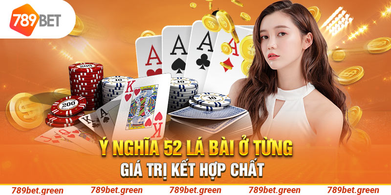 Ý nghĩa 52 lá bài ở từng giá trị kết hợp chất