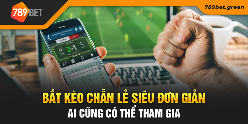 Bắt kèo chẵn lẻ siêu đơn giản ai cũng có thể tham gia