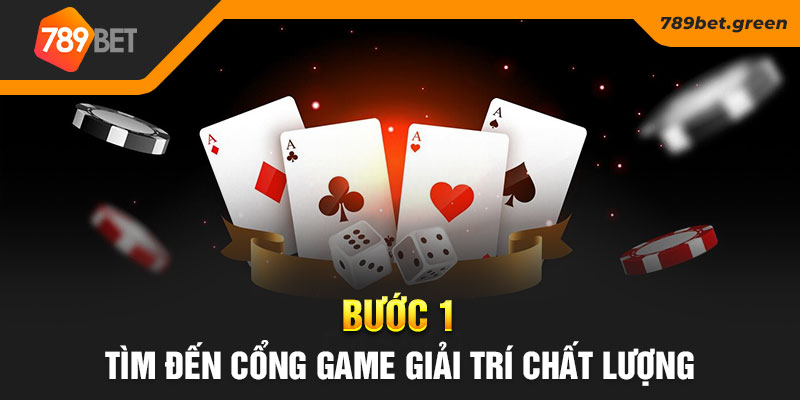 Bước 1 - Tìm đến cổng game giải trí chất lượng