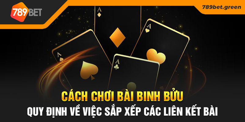 Cách chơi bài binh bửu quy định về việc sắp xếp các liên kết bài