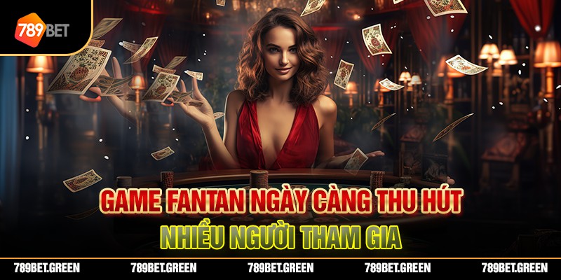 Game Fantan ngày càng thu hút nhiều người tham gia