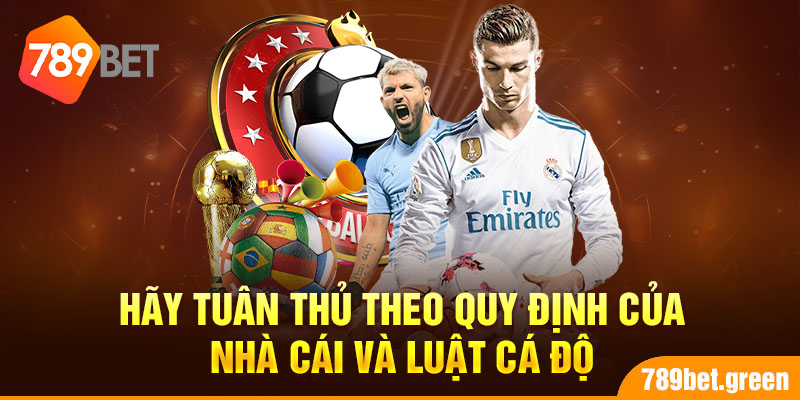 Hãy tuân thủ theo quy định của nhà cái và luật cá độ