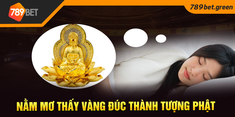 Nằm mơ thấy vàng đúc thành tượng Phật