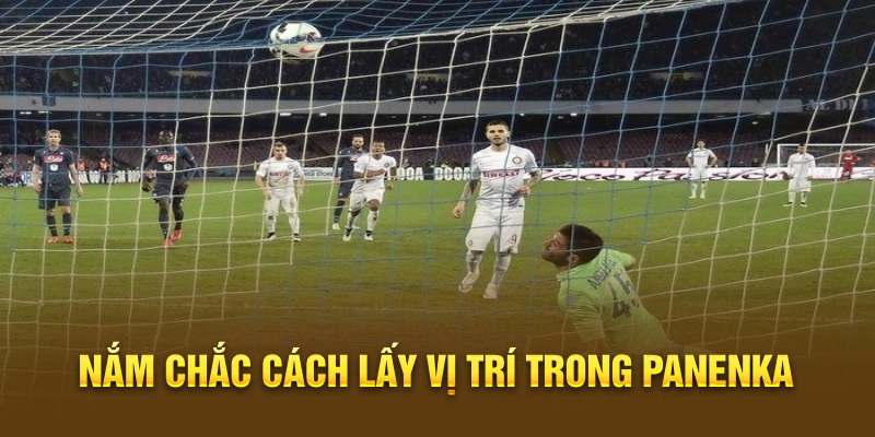 Nắm chắc cách lấy vị trí trong Panenka