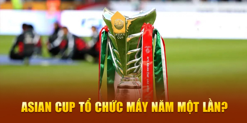 Tần suất tổ chức Asian Cup?