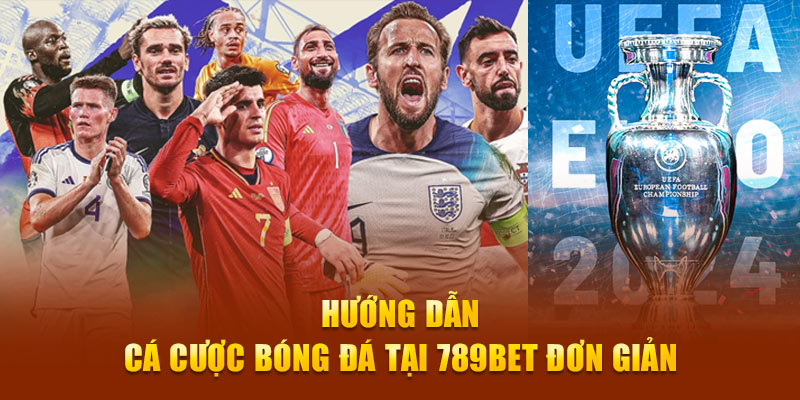 Hướng dẫn cá cược bóng đá tại 789Bet đơn giản 