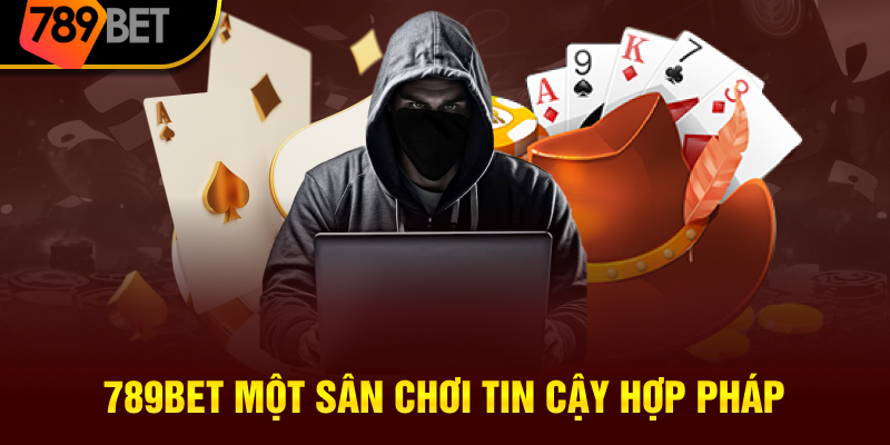 789BET một sân chơi tin cậy hợp pháp