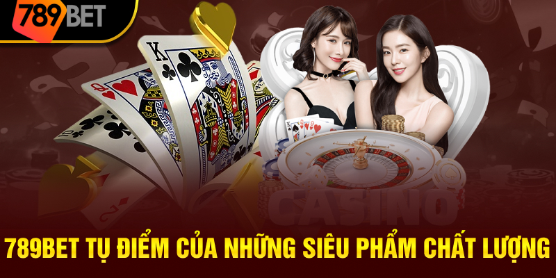 789BET tụ điểm của những siêu phẩm chất lượng