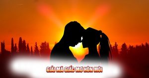 Giải Mã Giấc Mơ Hôn Môi: Khám Phá Ý Nghĩa Tâm Linh