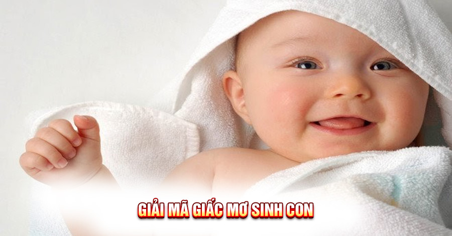 Giải Mã Giấc Mơ Sinh Con: Ý Nghĩa và Những Điềm Báo Tương Lai