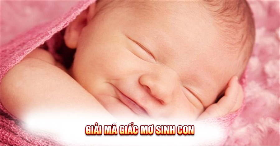 Giải Mã Giấc Mơ Sinh Con: Ý Nghĩa và Những Điềm Báo Tương Lai